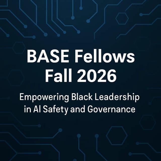BASE Fellows Fall 2026 - Empowering Black Leadership in AI Safety and Governance
